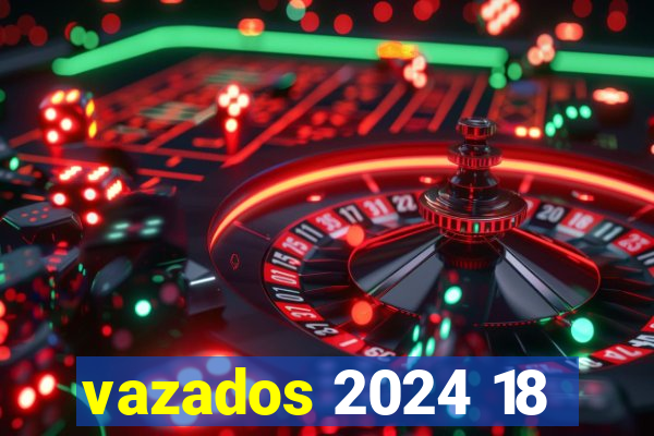 vazados 2024 18